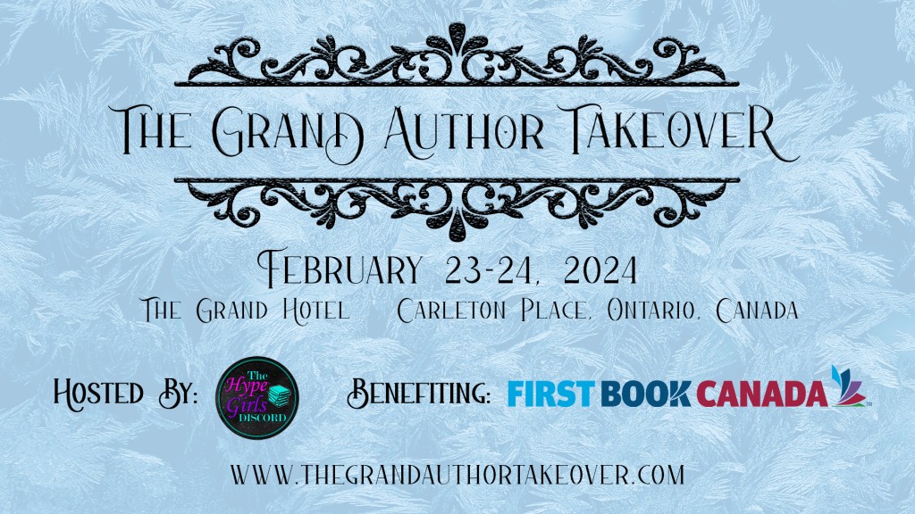 On an ice-blue background with a frost pattern reads:
The Grand Author Takeover
February 23-24, 2024
The Grand Hotel, Carleton Place Ontario, Canada
Hosted by The Hype Girls Discord
Benefitting: First Book Canada
www.thegrandauthortakeover.com
